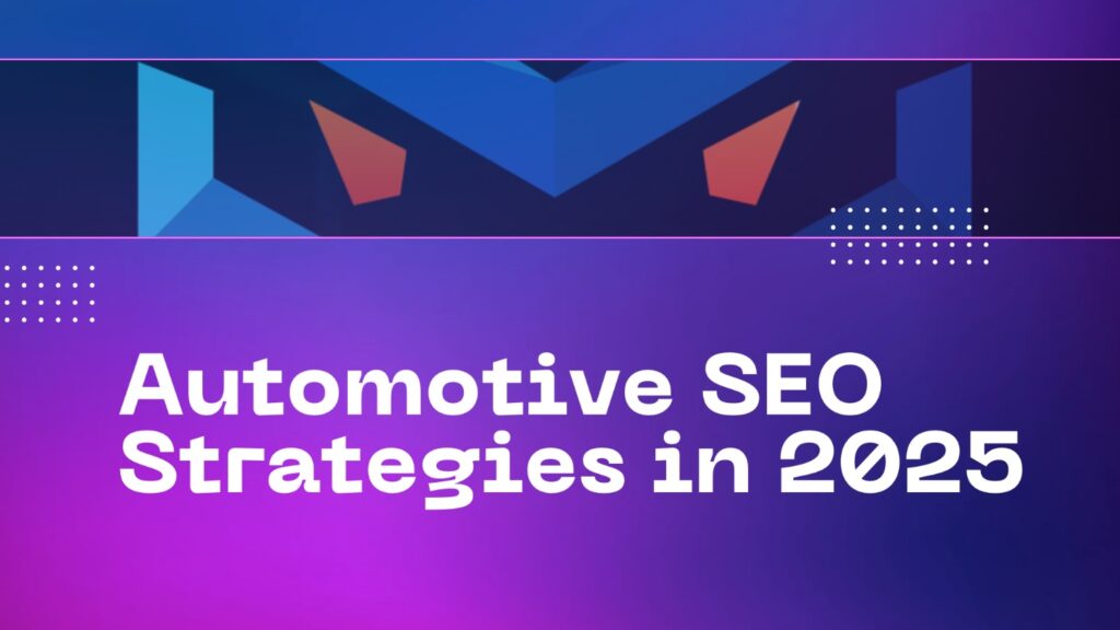 Automotive SEO Strategies in 2025: A Roadmap for Car Dealers